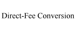 DIRECT-FEE CONVERSION trademark