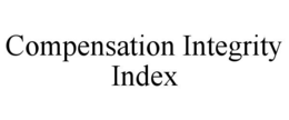 COMPENSATION INTEGRITY INDEX trademark