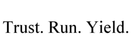 TRUST. RUN. YIELD. trademark