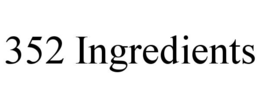 352 INGREDIENTS trademark