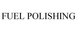 FUEL POLISHING trademark
