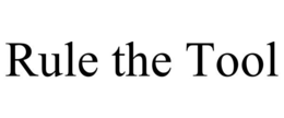 RULE THE TOOL trademark