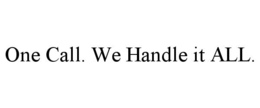 ONE CALL. WE HANDLE IT ALL. trademark
