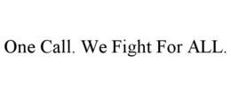 ONE CALL. WE FIGHT FOR ALL. trademark