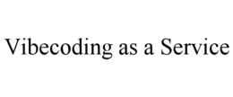 VIBECODING AS A SERVICE trademark