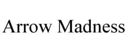 ARROW MADNESS trademark