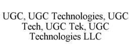 UGC, UGC TECHNOLOGIES, UGC TECH, UGC TEK, UGC TECHNOLOGIES LLC trademark