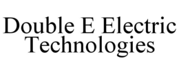 DOUBLE E ELECTRIC TECHNOLOGIES trademark