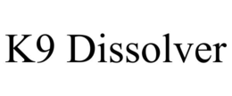 K9 DISSOLVER trademark