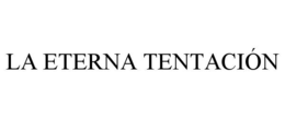 LA ETERNA TENTACIÓN trademark