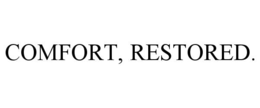 COMFORT, RESTORED. trademark