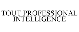 TOUT PROFESSIONAL INTELLIGENCE trademark