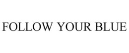 FOLLOW YOUR BLUE trademark