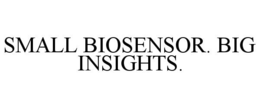 SMALL BIOSENSOR. BIG INSIGHTS. trademark
