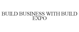 BUILD BUSINESS WITH BUILD EXPO trademark