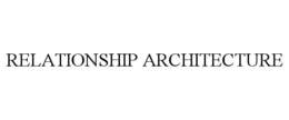 RELATIONSHIP ARCHITECTURE trademark
