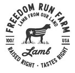 FREEDOM RUN FARM LAMB FROM OUR LAND 100% USA LAMB RAISED RIGHT TASTES RIGHT trademark