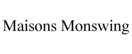 MAISONS MONSWING trademark