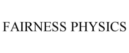 FAIRNESS PHYSICS trademark