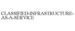 CLASSIFIED-INFRASTRUCTURE-AS-A-SERVICE trademark