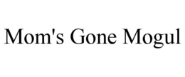 MOM'S GONE MOGUL trademark