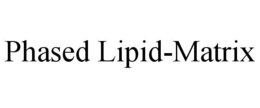 PHASED LIPID-MATRIX trademark
