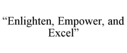 “ENLIGHTEN, EMPOWER, AND EXCEL” trademark