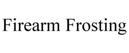 FIREARM FROSTING trademark