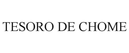 TESORO DE CHOME trademark