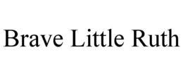 BRAVE LITTLE RUTH trademark