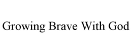 GROWING BRAVE WITH GOD trademark