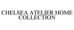 CHELSEA ATELIER HOME COLLECTION trademark