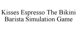 KISSES ESPRESSO THE BIKINI BARISTA SIMULATION GAME trademark