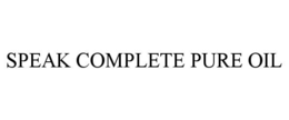 SPEAK COMPLETE PURE OIL trademark