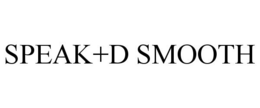SPEAK+D SMOOTH trademark