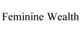 FEMININE WEALTH trademark