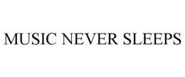 MUSIC NEVER SLEEPS trademark