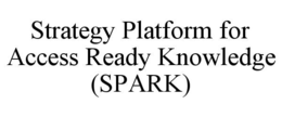 STRATEGY PLATFORM FOR ACCESS READY KNOWLEDGE (SPARK) trademark