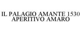 IL PALAGIO AMANTE 1530 APERITIVO AMARO trademark