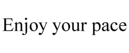 ENJOY YOUR PACE trademark