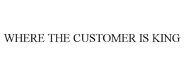 WHERE THE CUSTOMER IS KING trademark