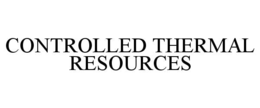 CONTROLLED THERMAL RESOURCES trademark