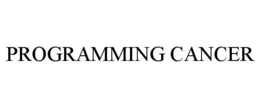PROGRAMMING CANCER trademark