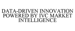 DATA-DRIVEN INNOVATION POWERED BY IVC MARKET INTELLIGENCE trademark