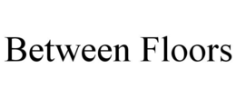 BETWEEN FLOORS trademark