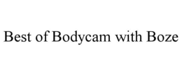 BEST OF BODYCAM WITH BOZE trademark