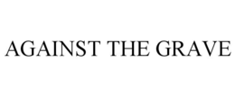 AGAINST THE GRAVE trademark