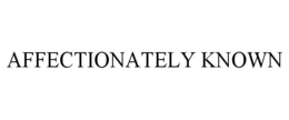 AFFECTIONATELY KNOWN trademark