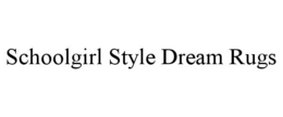 SCHOOLGIRL STYLE DREAM RUGS trademark