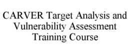 CARVER TARGET ANALYSIS AND VULNERABILITY ASSESSMENT TRAINING COURSE trademark